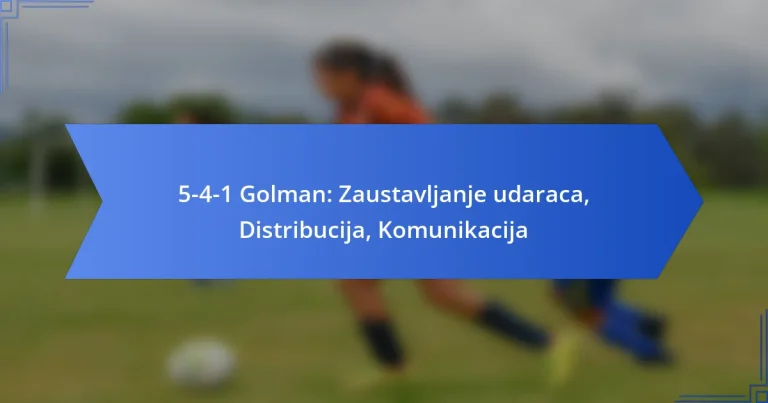 5-4-1 Golman: Zaustavljanje udaraca, Distribucija, Komunikacija