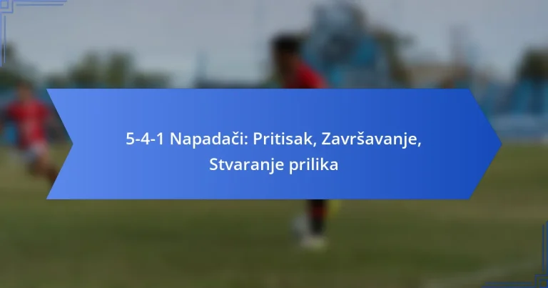 5-4-1 Napadači: Pritisak, Završavanje, Stvaranje prilika