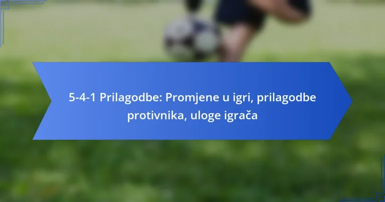 5-4-1 Prilagodbe: Promjene u igri, prilagodbe protivnika, uloge igrača