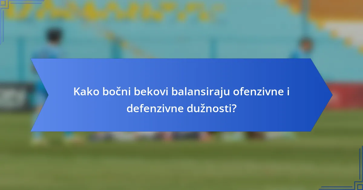 Kako bočni bekovi balansiraju ofenzivne i defenzivne dužnosti?