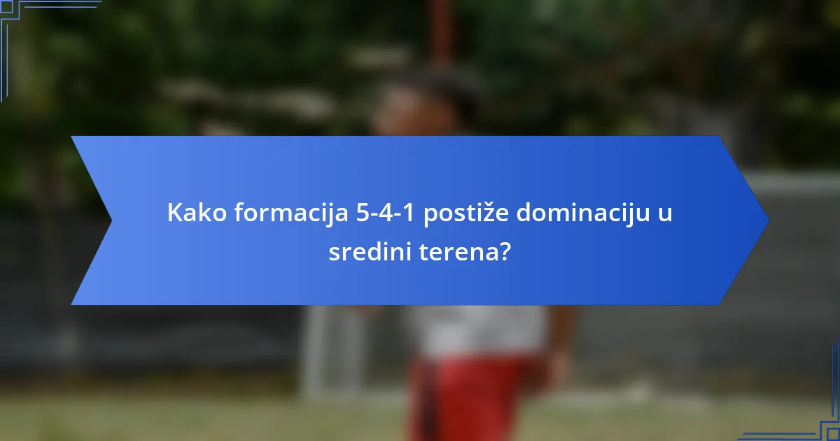 Kako formacija 5-4-1 postiže dominaciju u sredini terena?