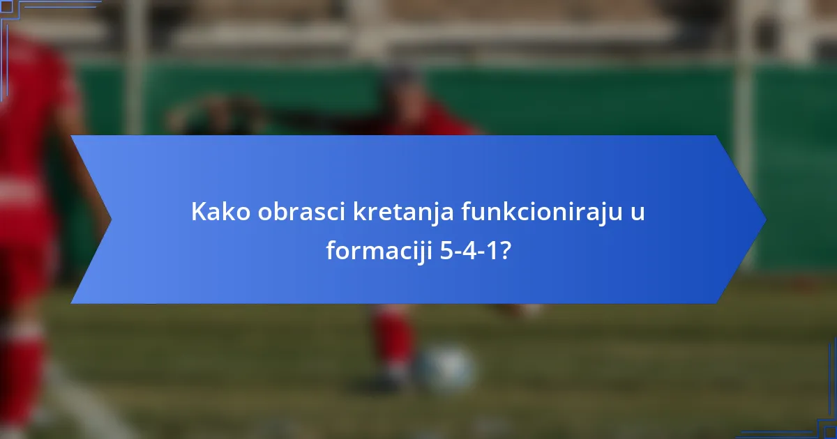 Kako obrasci kretanja funkcioniraju u formaciji 5-4-1?