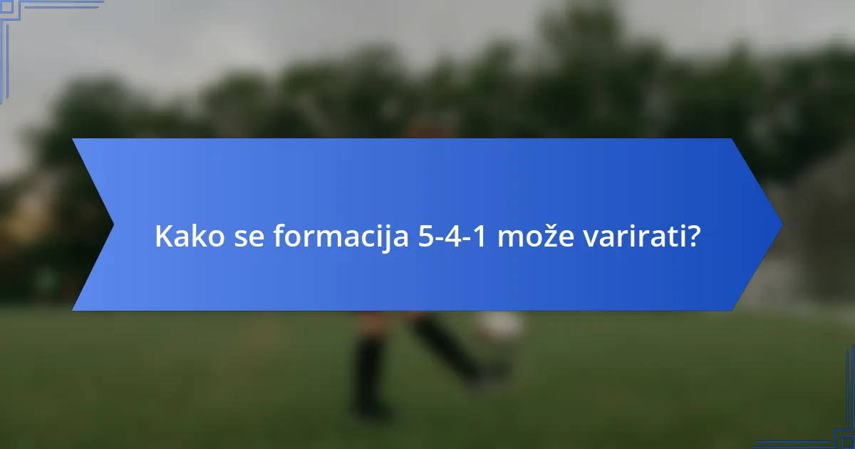 Kako se formacija 5-4-1 može varirati?