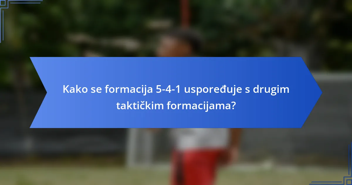 Kako se formacija 5-4-1 uspoređuje s drugim taktičkim formacijama?