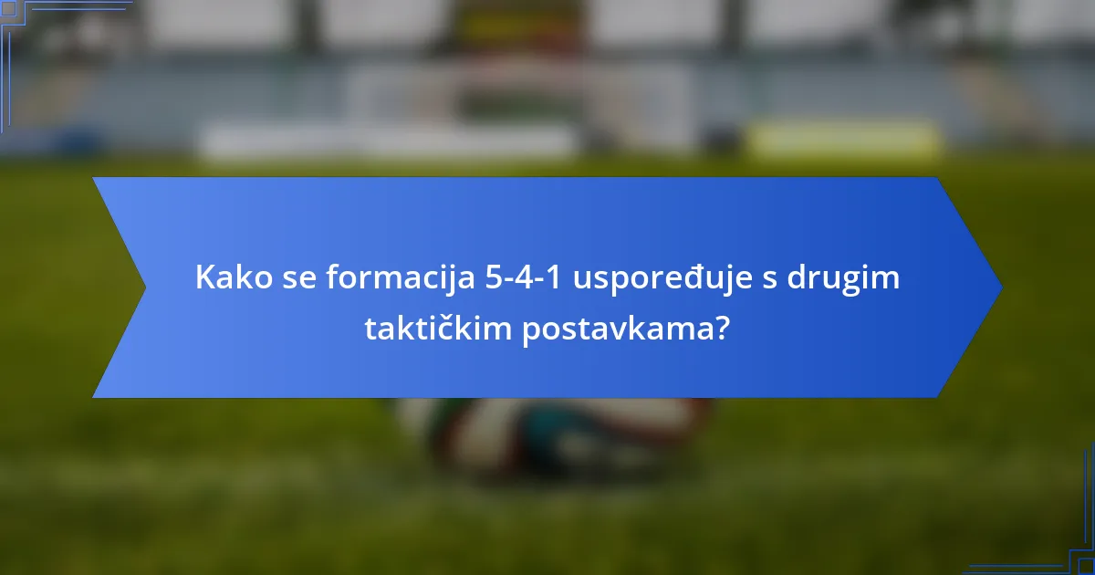 Kako se formacija 5-4-1 uspoređuje s drugim taktičkim postavkama?