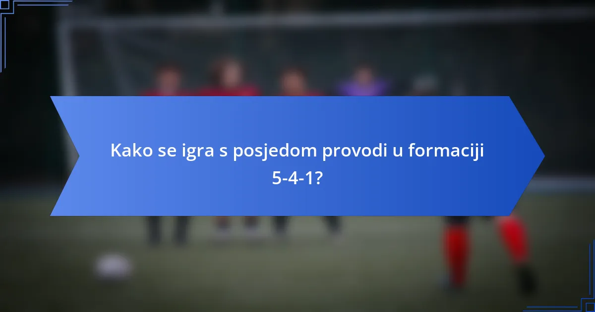 Kako se igra s posjedom provodi u formaciji 5-4-1?
