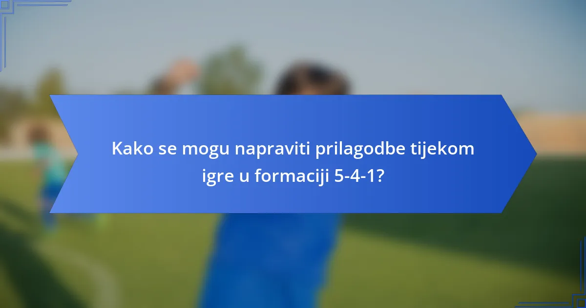 Kako se mogu napraviti prilagodbe tijekom igre u formaciji 5-4-1?