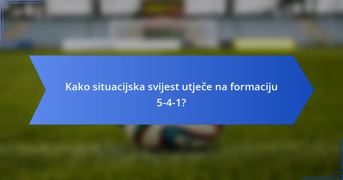Kako situacijska svijest utječe na formaciju 5-4-1?