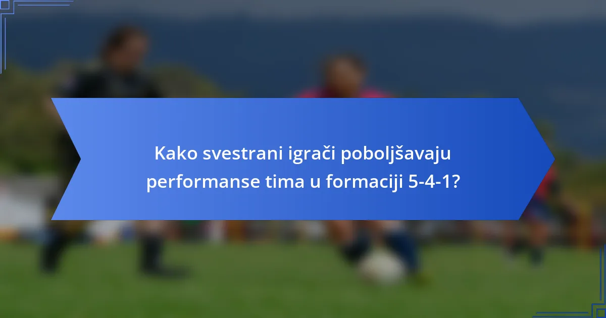 Kako svestrani igrači poboljšavaju performanse tima u formaciji 5-4-1?