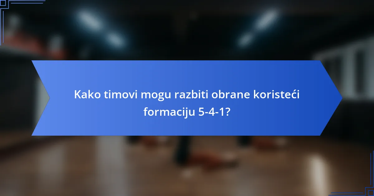 Kako timovi mogu razbiti obrane koristeći formaciju 5-4-1?