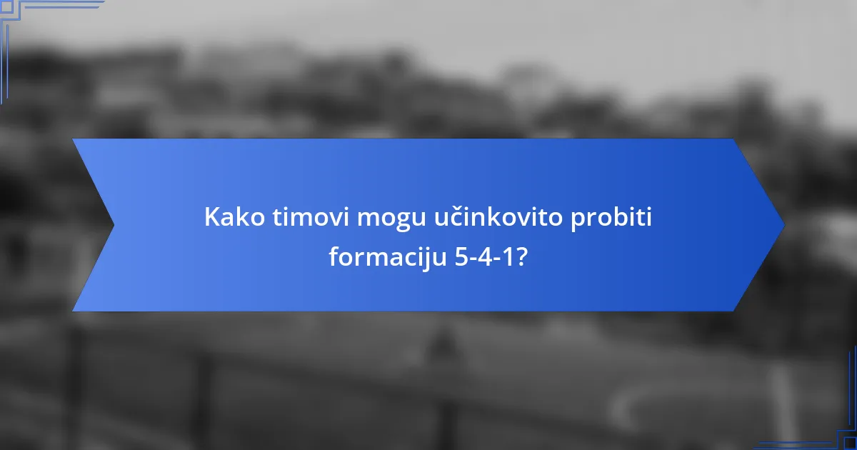 Kako timovi mogu učinkovito probiti formaciju 5-4-1?
