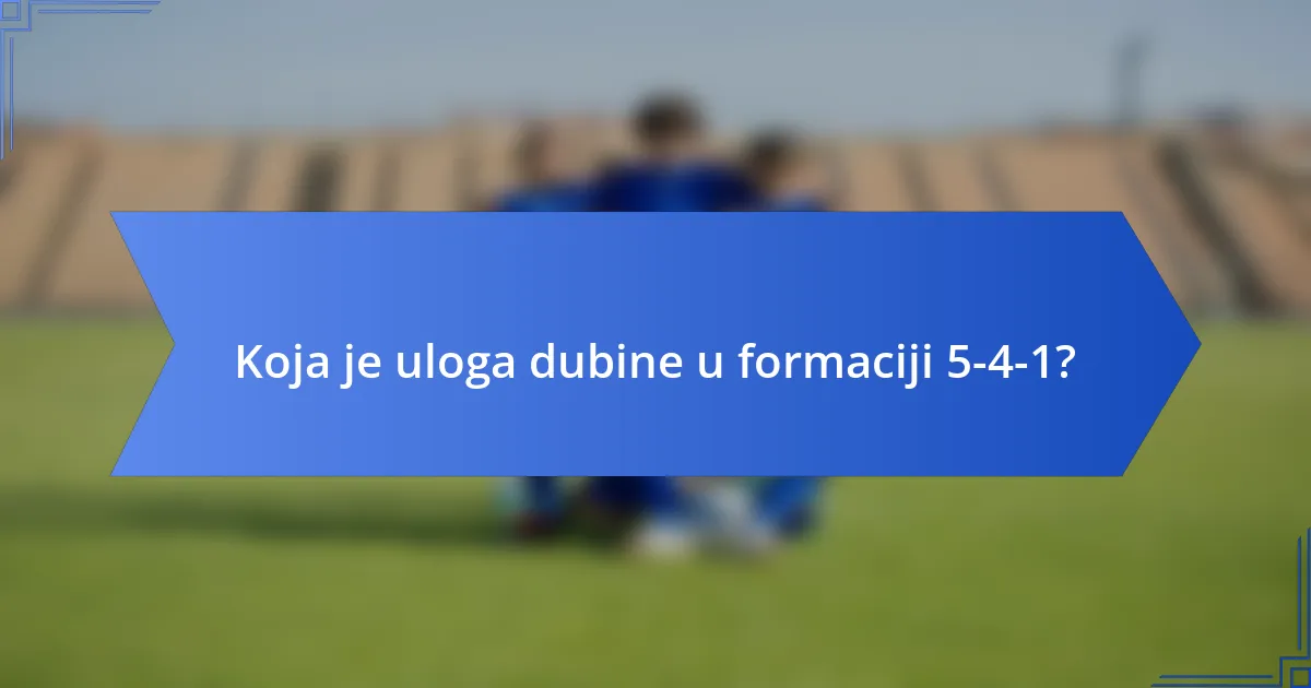 Koja je uloga dubine u formaciji 5-4-1?