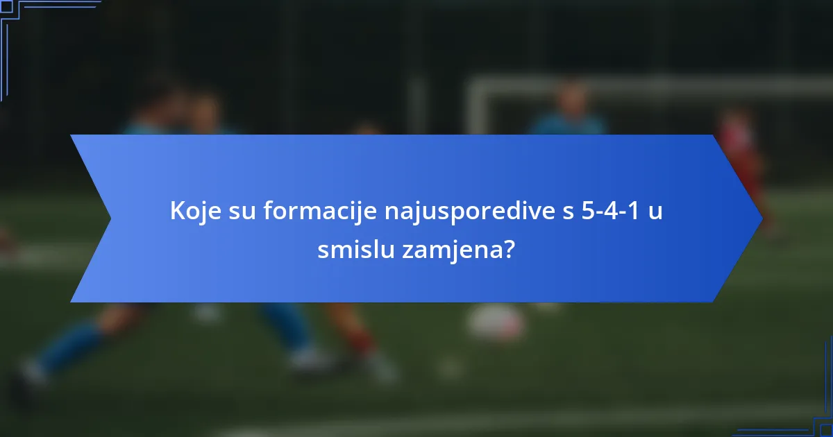 Koje su formacije najusporedive s 5-4-1 u smislu zamjena?