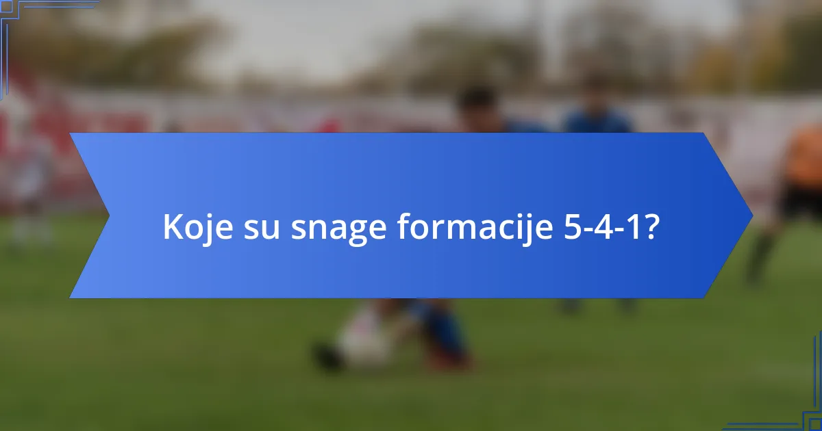 Koje su snage formacije 5-4-1?