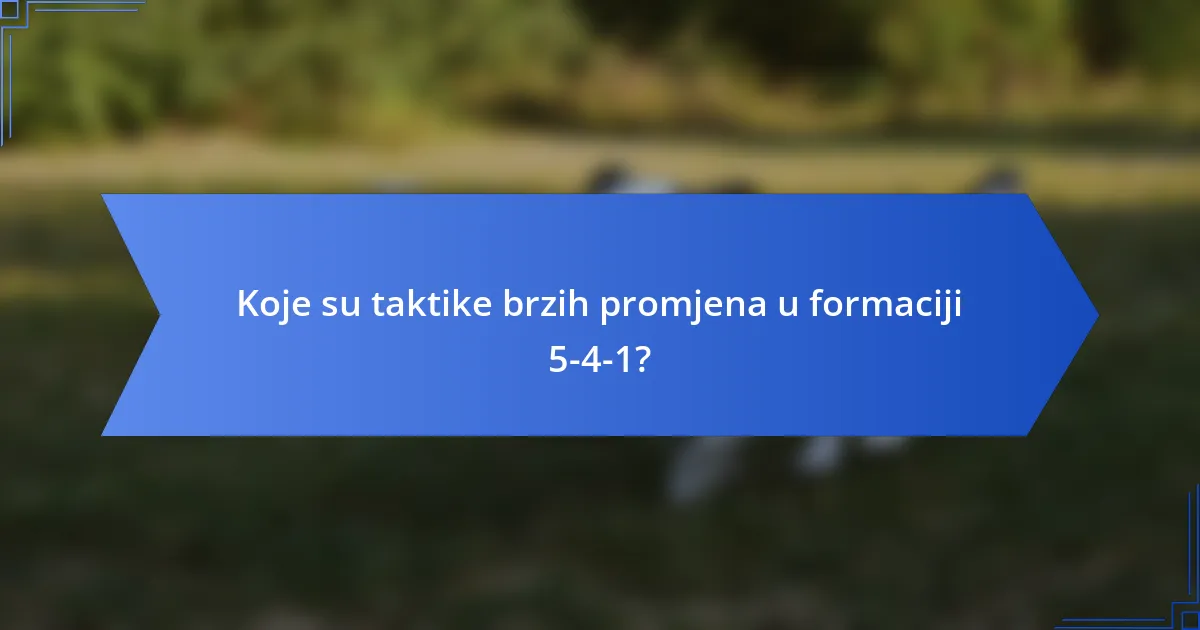Koje su taktike brzih promjena u formaciji 5-4-1?