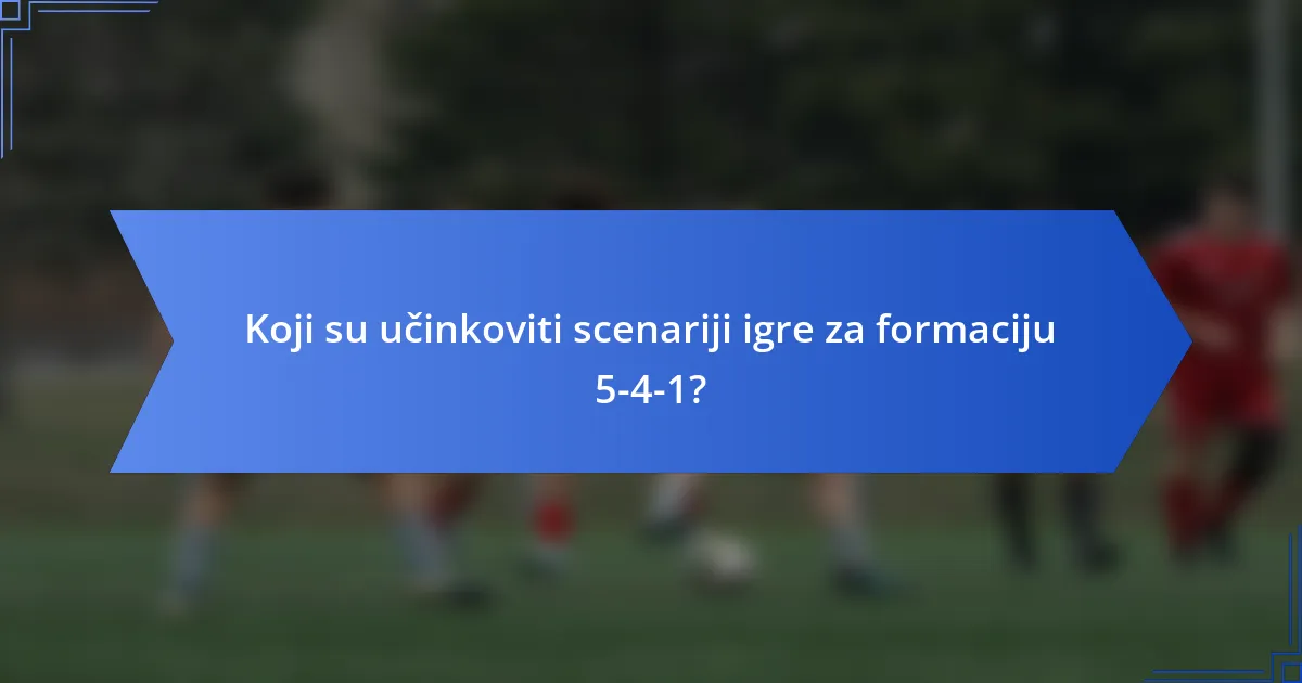 Koji su učinkoviti scenariji igre za formaciju 5-4-1?