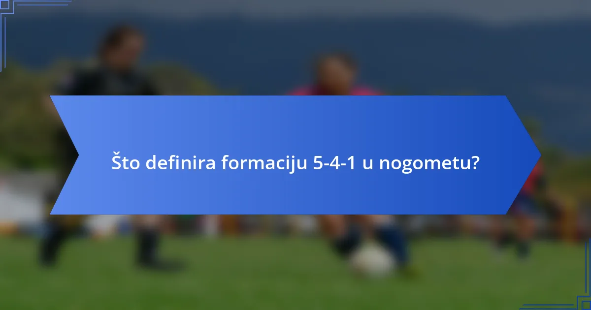 Što definira formaciju 5-4-1 u nogometu?