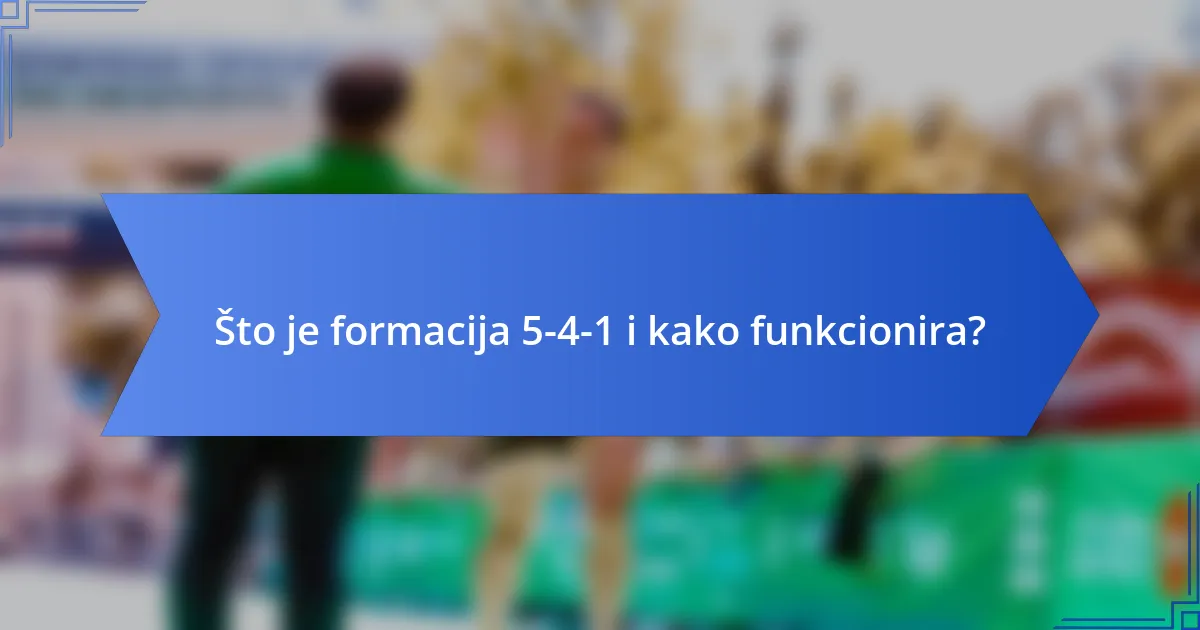 Što je formacija 5-4-1 i kako funkcionira?