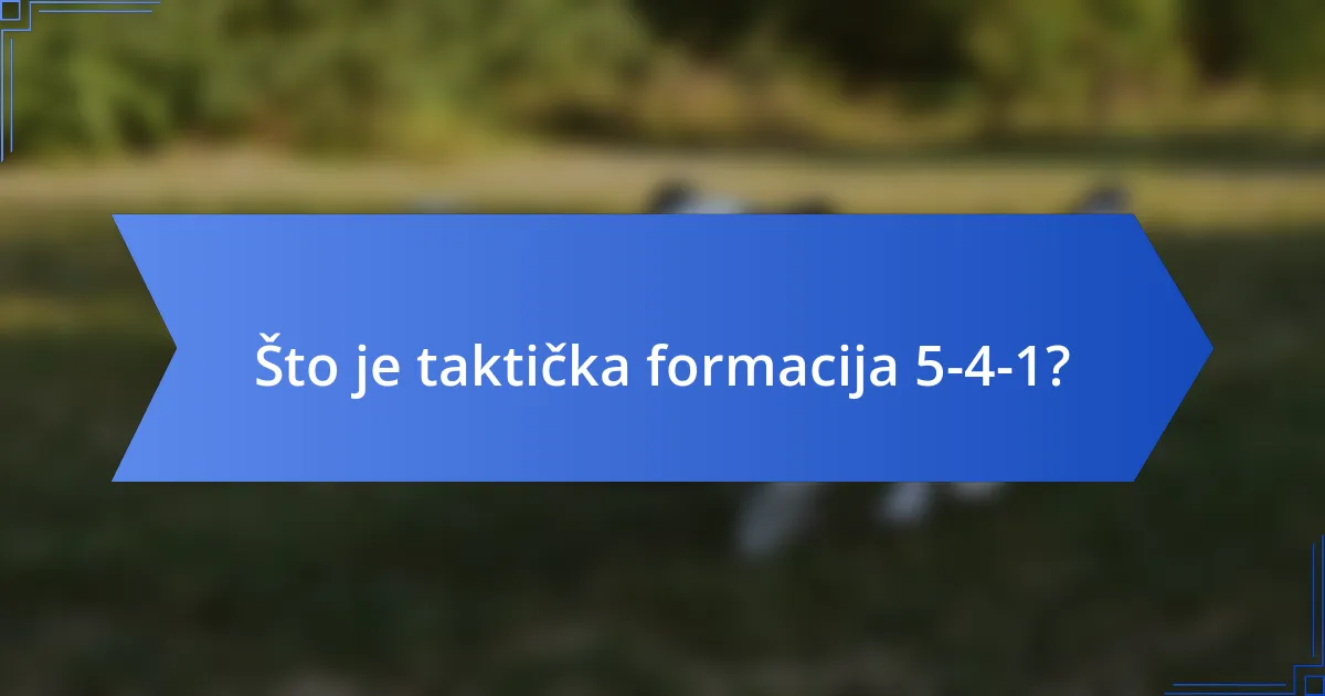 Što je taktička formacija 5-4-1?