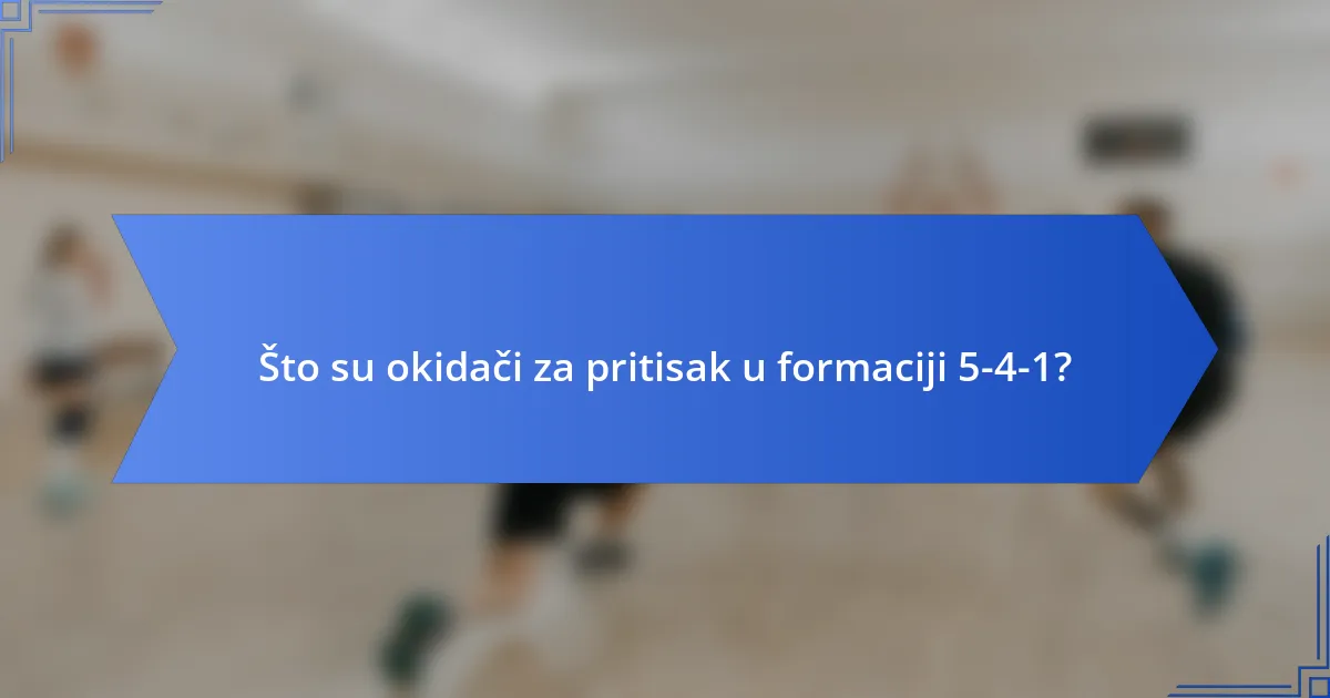 Što su okidači za pritisak u formaciji 5-4-1?